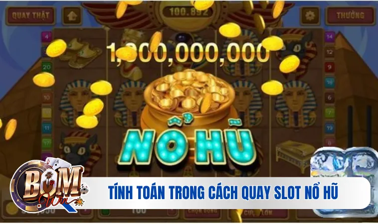 Tính toán trong cách quay slot nổ hũ 