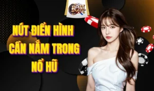 Nút Điển Hình Cần Nắm Trong Nổ Hũ - Slots Không Nên Bỏ Lỡ