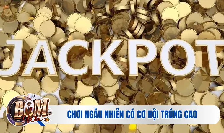 Jackpot Trong Nổ Hũ Là Gì? Bí Kíp Để Săn Trúng Jackpot 4 Chơi ngẫu nhiên có cơ hội trúng cao
