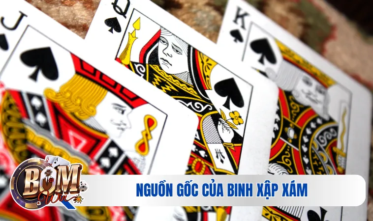 Hướng Dẫn Chơi Mậu Binh | Quy Tắc Và Cách Xếp Bài Chuẩn Nhất 2 Nguồn gốc của Binh xập xám